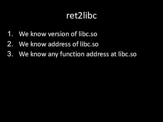 ret2libc We know version of libc.so We know address of libc.so We