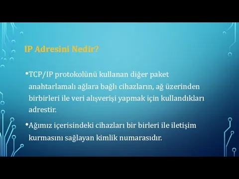 IP Adresini Nedir? TCP/IP protokolünü kullanan diğer paket anahtarlamalı ağlara bağlı cihazların,