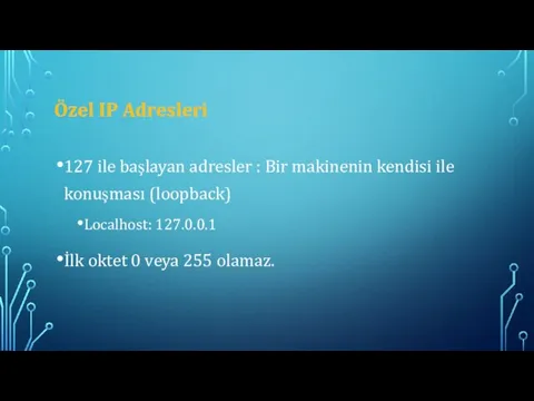 Özel IP Adresleri 127 ile başlayan adresler : Bir makinenin kendisi ile