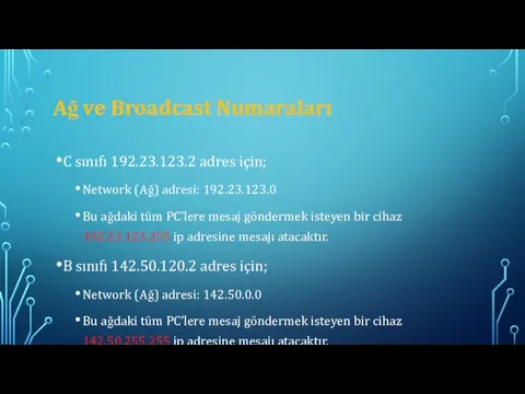 Ağ ve Broadcast Numaraları C sınıfı 192.23.123.2 adres için; Network (Ağ) adresi: