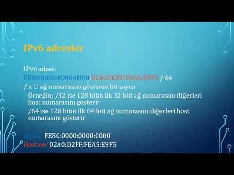 IPv6 adresler IPv6 adres: FE80:0000:0000:0000:02A0:D2FF:FEA5:E9F5 / 64 / x ? ağ numarasını