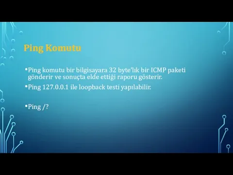 Ping Komutu Ping komutu bir bilgisayara 32 byte’lık bir ICMP paketi gönderir