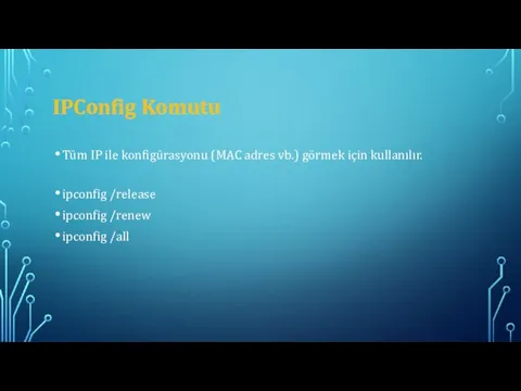 IPConfig Komutu Tüm IP ile konfigürasyonu (MAC adres vb.) görmek için kullanılır.