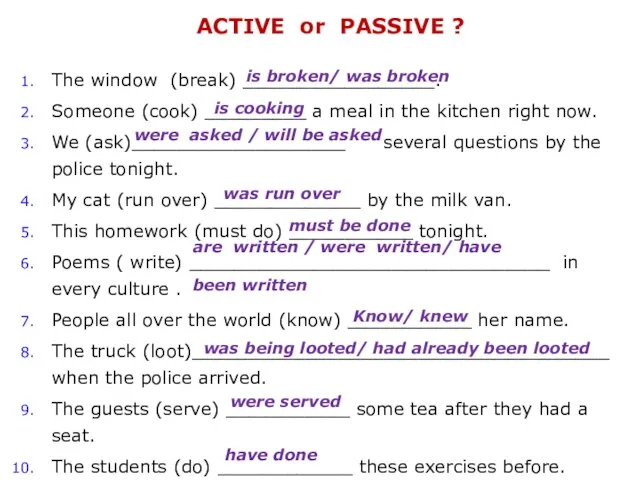 ACTIVE or PASSIVE ? The window (break) _________________. Someone (cook) _________ a