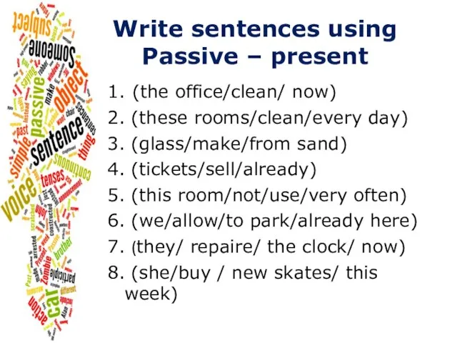 Write sentences using Passive – present 1. (the office/clean/ now) 2. (these