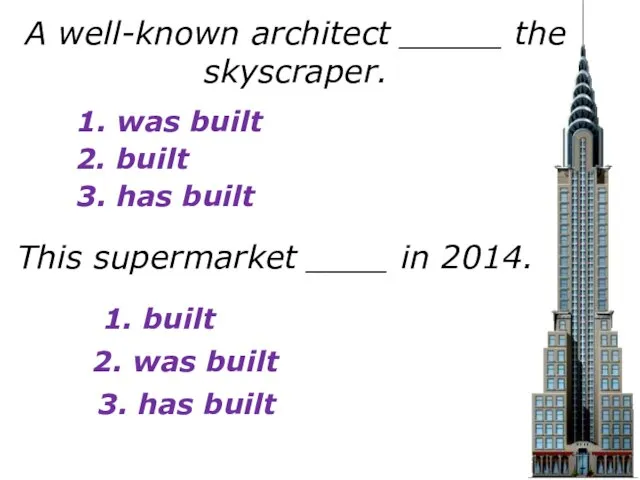 1. was built 2. built 3. has built A well-known architect _____