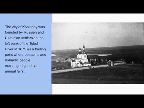 The city of Kostanay was founded by Russian and Ukrainian settlers on