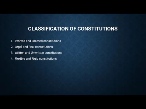 CLASSIFICATION OF CONSTITUTIONS Evolved and Enacted constitutions Legal and Real constitutions Written