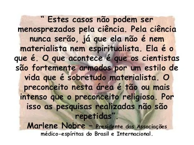 “ Estes casos não podem ser menosprezados pela ciência. Pela ciência nunca