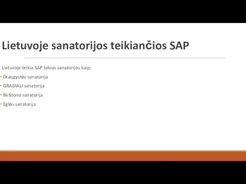 Lietuvoje sanatorijos teikiančios SAP Lietuvoje teikia SAP tokios sanatorijos kaip: Draugystės sanatorija