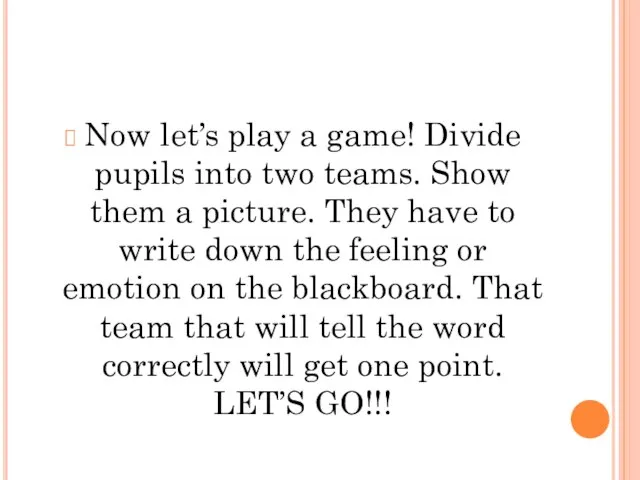 Now let’s play a game! Divide pupils into two teams. Show them