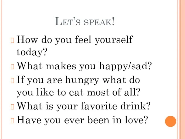 Let’s speak! How do you feel yourself today? What makes you happy/sad?