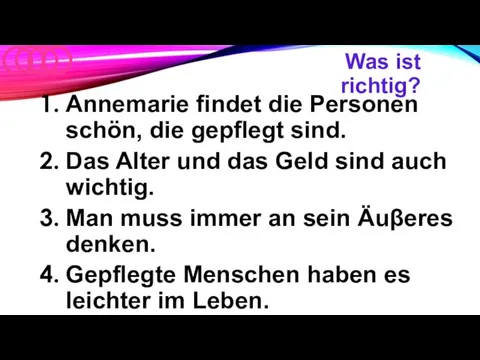 Was ist richtig? Annemarie findet die Personen schön, die gepflegt sind. Das