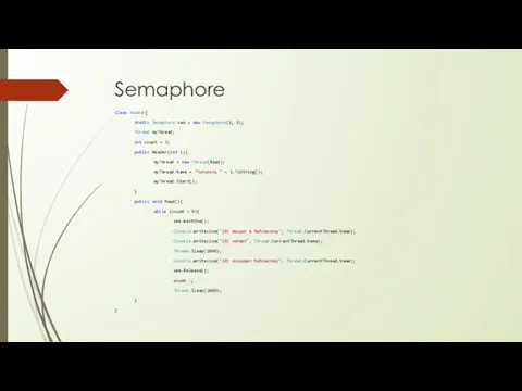 Semaphore class Reader{ static Semaphore sem = new Semaphore(3, 3); Thread myThread;