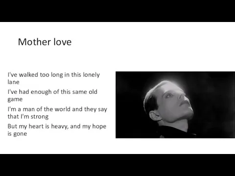 Mother love I've walked too long in this lonely lane I've had