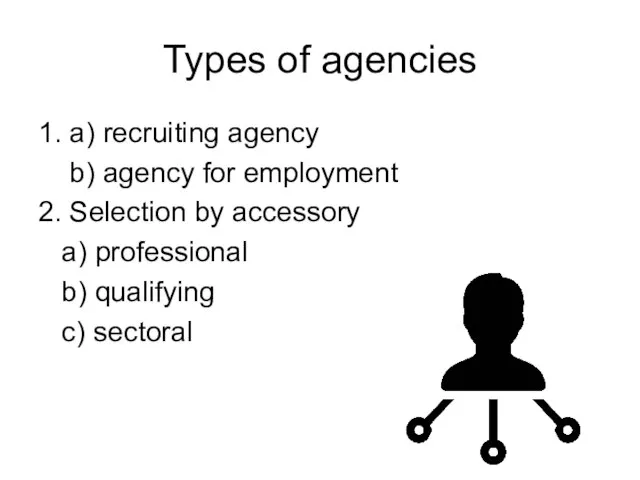 Types of agencies 1. a) recruiting agency b) agency for employment 2.