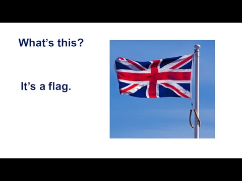 What’s this? It’s a flag.