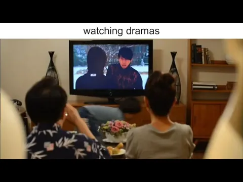 watching dramas