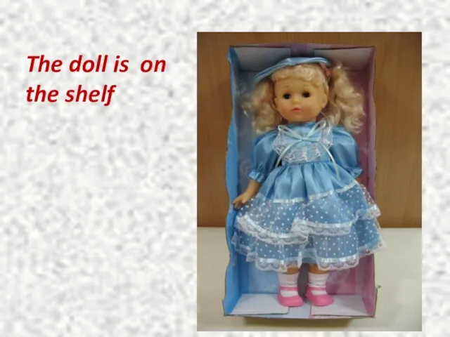 The doll is on the shelf