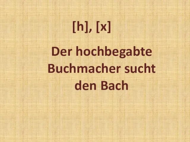 Der hochbegabte Buchmacher sucht den Bach [h], [x]