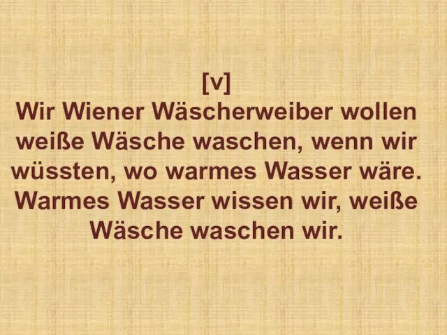 [v] Wir Wiener Wäscherweiber wollen weiße Wäsche waschen, wenn wir wüssten, wo