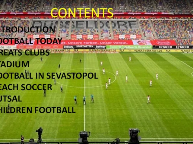 1. INTRODUCTION 2. FOOTBALL TODAY 3. GREATS CLUBS 4. STADIUM 5. FOOTBALL