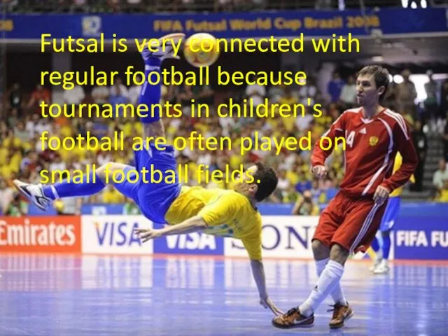 Futsal is very connected with regular football because tournaments in children's football