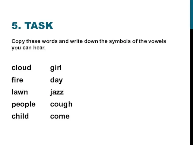 5. TASK Copy these words and write down the symbols of the
