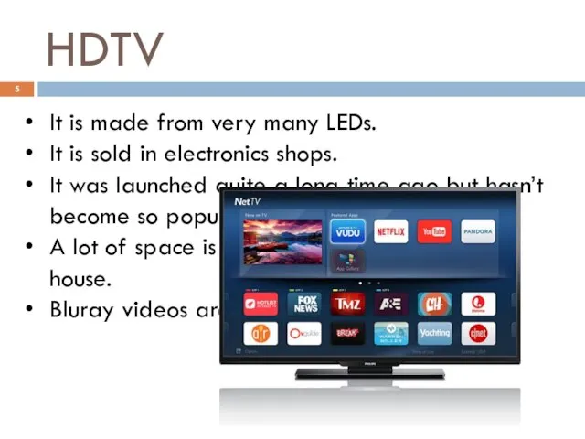 HDTV It is made from very many LEDs. It is sold in