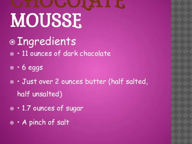 CHOCOLATE MOUSSE Ingredients • 11 ounces of dark chocolate • 6 eggs