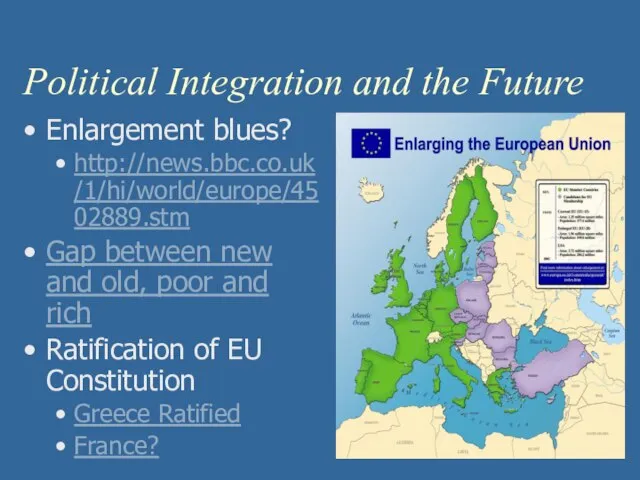 Political Integration and the Future Enlargement blues? http://news.bbc.co.uk/1/hi/world/europe/4502889.stm Gap between new and