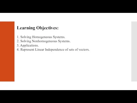 Learning Objectives: 1. Solving Homogeneous Systems. 2. Solving Nonhomogeneous Systems. 3. Applications.