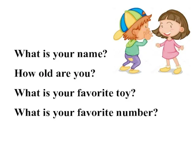 What is your name? How old are you? What is your favorite