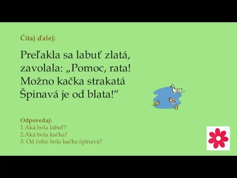 Čítaj ďalej: Preľakla sa labuť zlatá, zavolala: „Pomoc, rata! Možno kačka strakatá