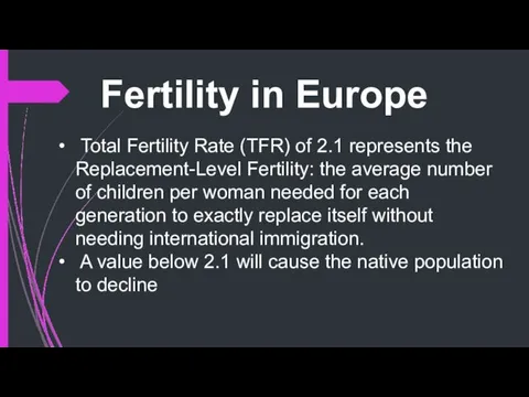 Fertility in Europe Total Fertility Rate (TFR) of 2.1 represents the Replacement-Level