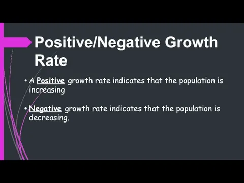 Positive/Negative Growth Rate A Positive growth rate indicates that the population is