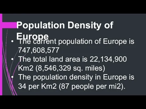 Population Density of Europe The current population of Europe is 747,608,577 The