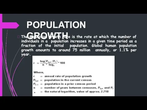 POPULATION GROWTH  The population growth rate is the rate at which