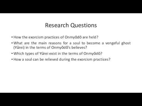 Research Questions How the exorcism practices of Onmyōdō are held? What are