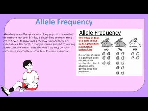 Allele frequency- The appearance of any physical characteristic, for example coat color