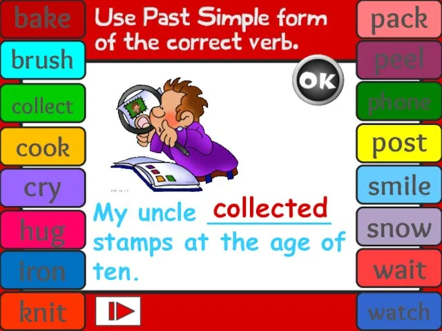 My uncle ________ stamps at the age of ten. collected bake brush