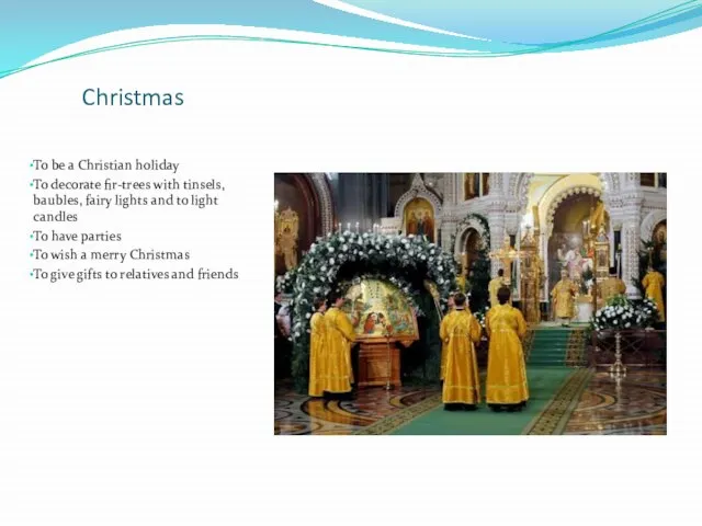 Christmas To be a Christian holiday To decorate fir-trees with tinsels, baubles,