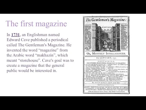 The first magazine In 1731, an Englishman named Edward Cave published a