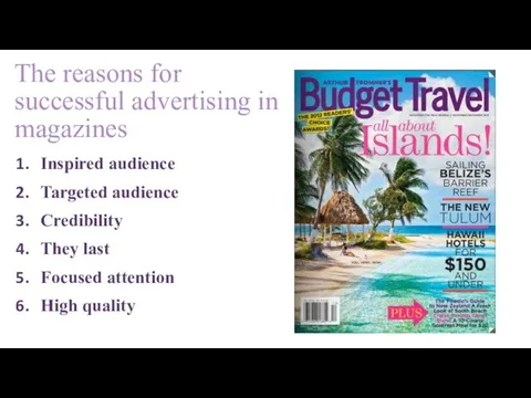 The reasons for successful advertising in magazines Inspired audience Targeted audience Credibility