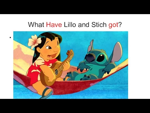 What Have Lillo and Stich got?