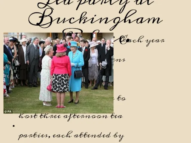 Tea party at Buckingham Palace. Each year Queen Elisabeth 11 opens the