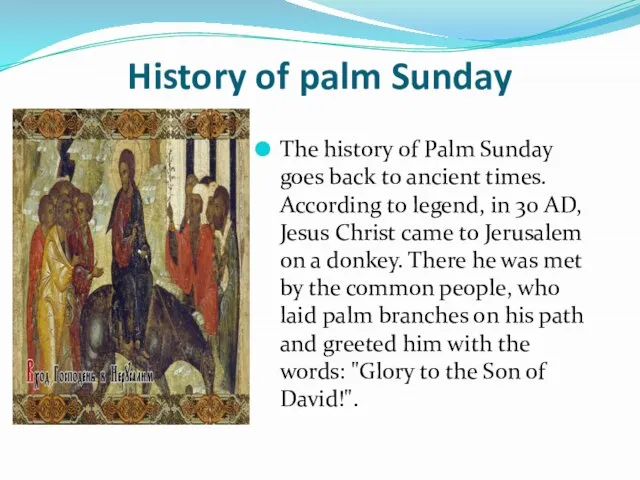 History of palm Sunday The history of Palm Sunday goes back to