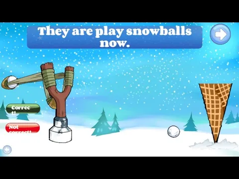They are play snowballs now.