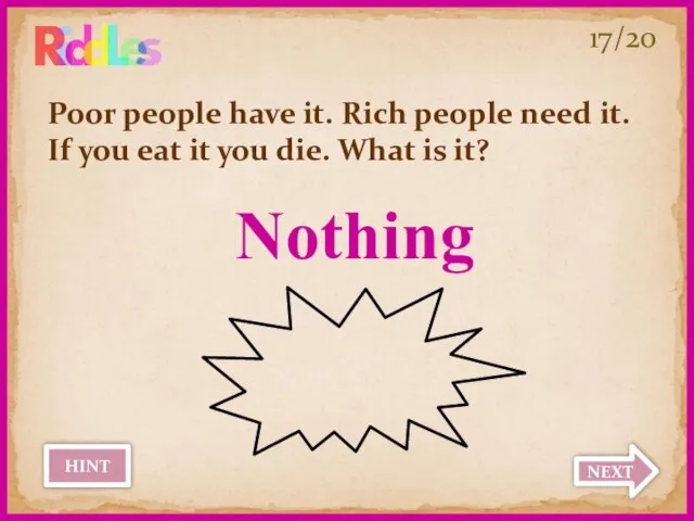 Poor people have it. Rich people need it. If you eat it