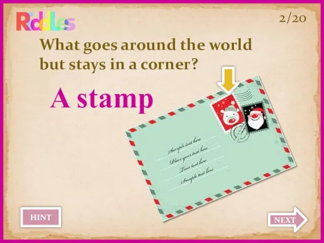 What goes around the world but stays in a corner? 2/20 A stamp HINT NEXT
